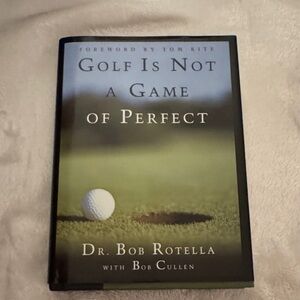 Golf Is Not A Game Of Perfect by Dr. Bob Rotella